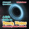 A_Kid_s_guide_to_black_holes__Astronomy_Books_Grade_6