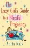 The_lazy_girl_s_guide_to_a_blissful_pregnancy
