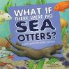 What_if_there_were_no_sea_otters_