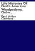 Life_histories_of_North_American_woodpeckers__order_Piciformes