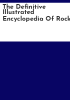 The_definitive_illustrated_encyclopedia_of_rock