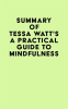 Summary_of_Tessa_Watt_s_A_Practical_Guide_to_Mindfulness