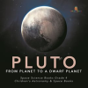 Pluto___From_Planet_to_a_Dwarf_Planet__Space_Science_Books_Grade_4__Children_s_Astronomy___Space
