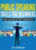 Public_Speaking_for_Beginners__Begin_Improving_Your_Public_Speaking_Skills