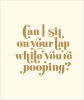 Can_I_Sit_on_Your_Lap_While_You_re_Pooping_