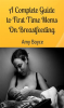A_Complete_Guide_to_First_Time_Moms_about_Breastfeeding