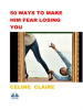 50_Ways_To_Make_Him_Fear_Losing_You