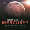 How_Hot_is_Mercury___Space_Science_Books_Grade_4__Children_s_Astronomy___Space_Books