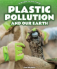 Plastic_Pollution_and_Our_Earth