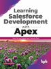 Learning_Salesforce_Development_With_Apex__Write__Run_and_Deploy_Apex_Code_With_Ease