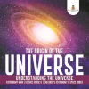 The_Origin_of_the_Universe__Understanding_the_Universe__Astronomy_Book__Science_Grade_8__Children_s