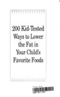 200_kid-tested_ways_to_lower_the_fat_on_your_child_s_favorite_foods