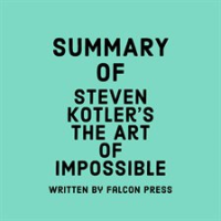Summary_of_Steven_Kotler_s_The_Art_of_Impossible