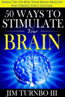 50_Ways_to_Stimulate_Your_Brain__Simple_Tips_to_Keep_Your_Brain_Healthy_and_Strong_for_a_Lifetime