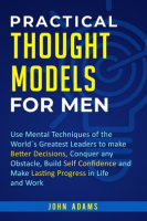 Practical_Thought_Models_for_Men__Use_Mental_Techniques_of_the_World__s_Greatest_Leaders_to_Make_B