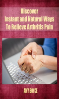 Discover_Instant_and_Natural_Ways_To_Relieve_Arthritis_Pain