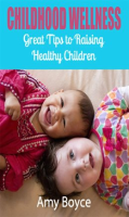Childhood_Wellness__Great_Tips_to_Raising_Healthy_Children