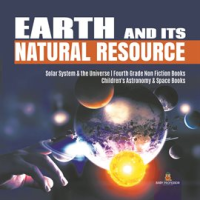 Earth_and_Its_Natural_Resource__Solar_System___the_Universe__Fourth_Grade_Non_Fiction_Books__Chil