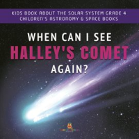 When_Can_I_See_Halley_s_Comet_Again___Kids_Book_About_the_Solar_System_Grade_4__Children_s_Astron