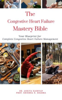 The_Congestive_Heart_Failure_Mastery_Bible__Your_Blueprint_for_Complete_Congestive_Heart_Failure