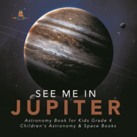 See_Me_in_Jupiter_Astronomy_Book_for_Kids_Grade_4_Children_s_Astronomy___Space_Books