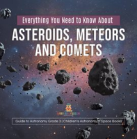 Everything_You_Need_to_Know_About_Asteroids__Meteors_and_Comets_Guide_to_Astronomy_Grade_3_Chil