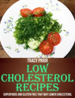 Low_Cholesterol_Recipes__Superfoods_and_Gluten_Free_that_May_Lower_Cholesterol