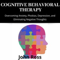 Cognitive_Behavioral_Therapy__Overcoming_Anxiety__Phobias__Depression__and_Eliminating_Negative_T